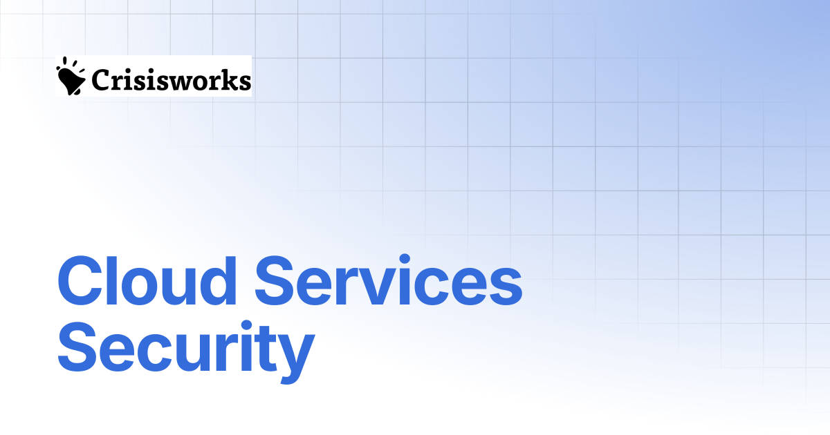 Cloud Services Security | Crisisworks Manual