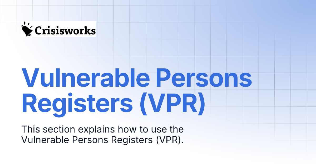 Vulnerable Persons Registers (VPR) | Crisisworks Manual