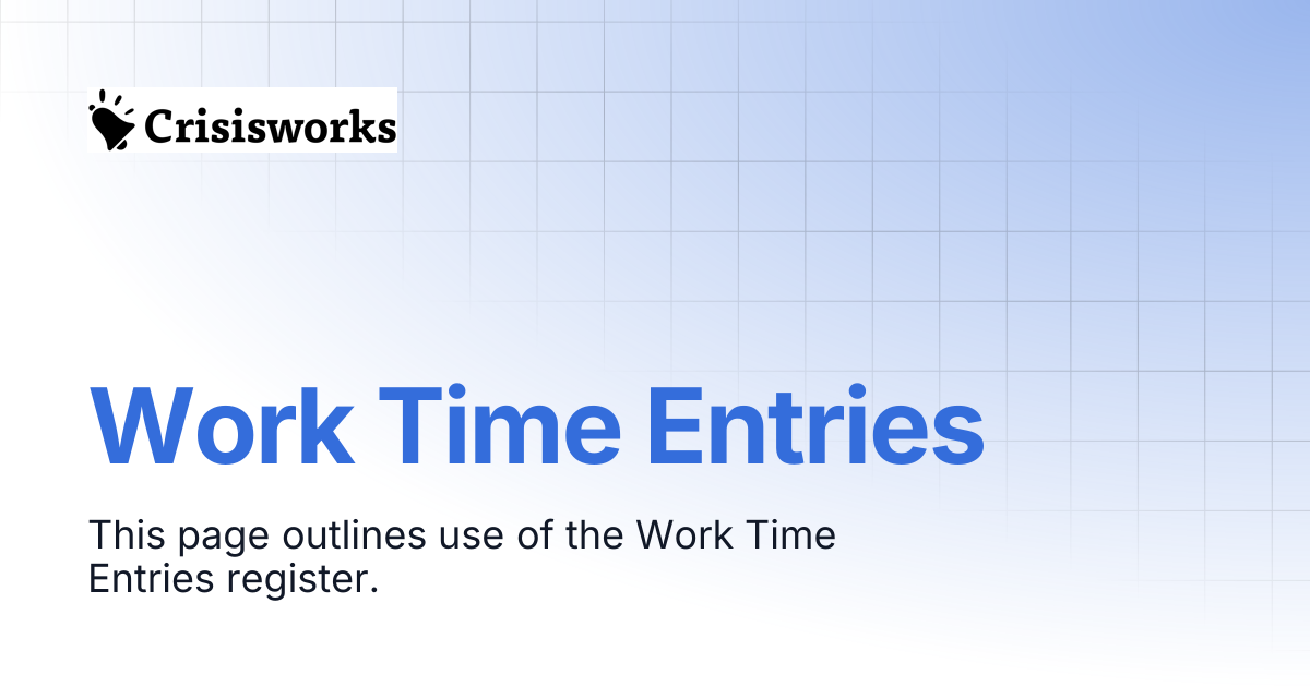 Work Time Entries | Crisisworks Manual