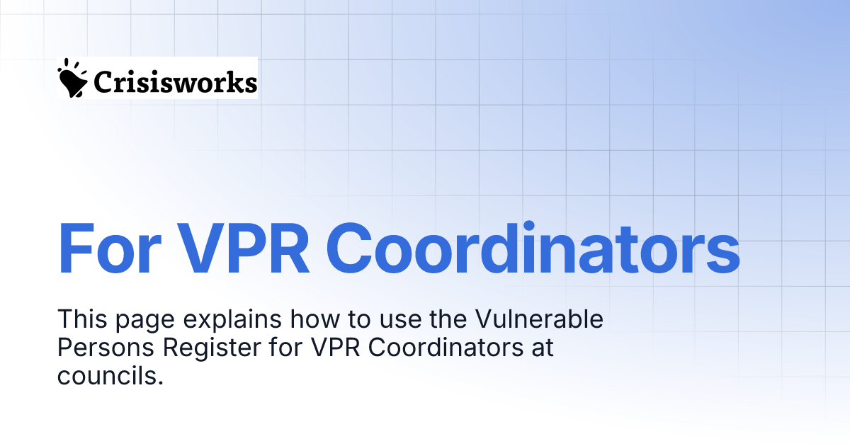 For VPR Coordinators | Crisisworks Manual