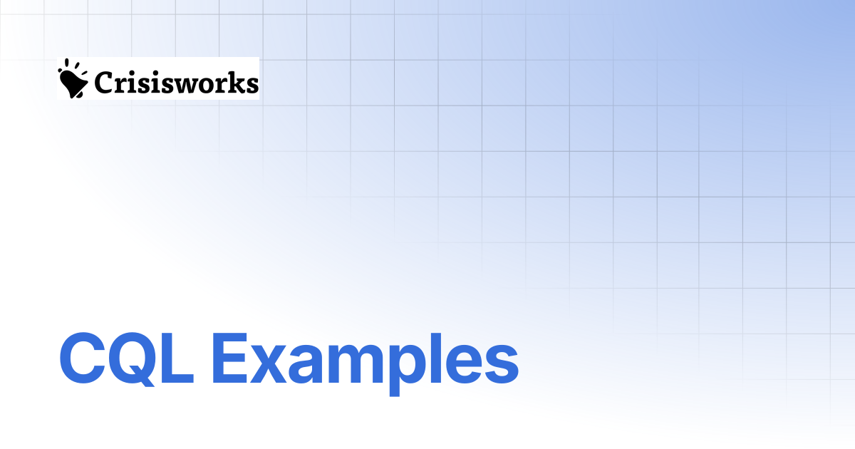 CQL Examples | Crisisworks Manual