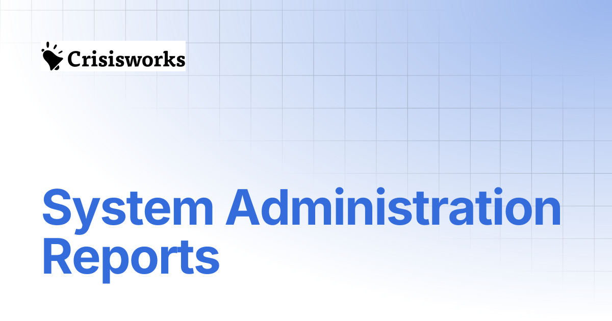 System Administration Reports | Crisisworks Manual